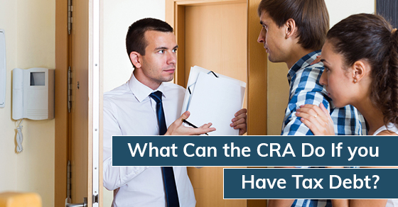 What Can the CRA Do If you Have Tax Debt?