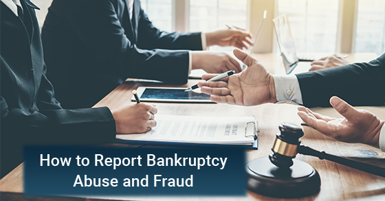 How to Report Bankruptcy Abuse and Fraud