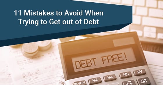11 Mistakes to Avoid When Trying to Get out of Debt