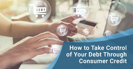 How to Take Control of Your Debt Through Consumer Credit